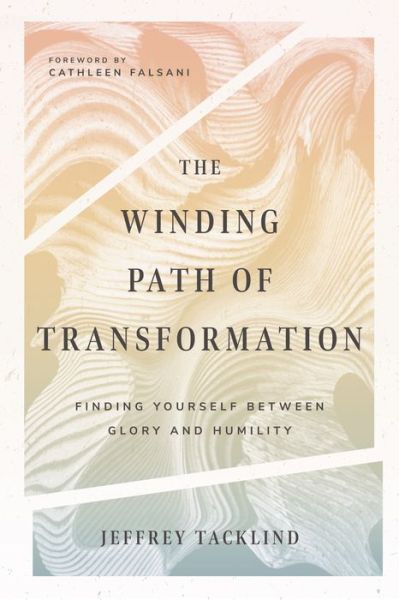 Cover for Jeff Tacklind · The Winding Path of Transformation – Finding Yourself Between Glory and Humility (Paperback Book) (2019)