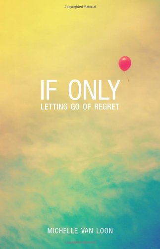 Cover for Michelle Van Loon · If Only: Letting Go of Regret (Paperback Book) (2014)