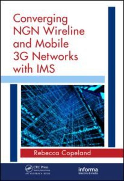 Cover for Rebecca Copeland · Converging NGN Wireline and Mobile 3G Networks with IMS: Converging NGN and 3G Mobile (Hardcover Book) (2008)