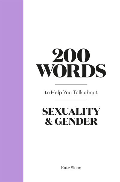 Cover for Kate Sloan · 200 Words to Help you Talk about Sexuality &amp; Gender (Hardcover Book) (2022)