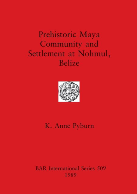 Cover for K. Anne Pyburn · Prehistoric Maya community and settlement at Nohmul, Belize (N/A) (1989)