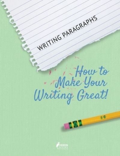 Cover for Heron Books · Writing Paragraphs How to Make Your Writing Great! (Paperback Book) (2019)