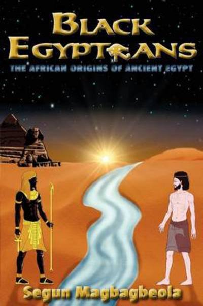 Cover for Segun Magbagbeola · Black Egyptians: The African Origins of Ancient Egypt (Paperback Book) (2013)