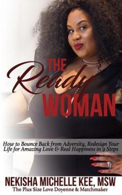 Cover for Nekisha Michelle Kee · The Ready Woman : How to Bounce Back from Adversity, Redesign Your Life for Amazing Love and Real Happiness in 9 Steps (Hardcover bog) (2018)