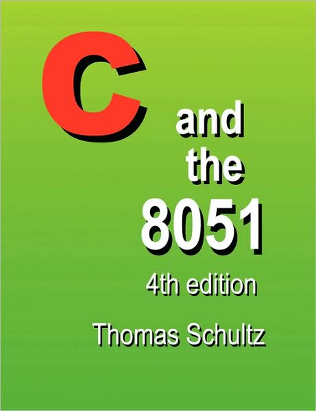 Cover for Thomas W. Schultz · C and the 8051 (4th Edition) (Pocketbok) [4th edition] (2008)