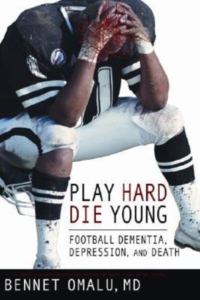 Cover for MD Bennet Omalu · Play Hard Die Young (Pocketbok) (2014)