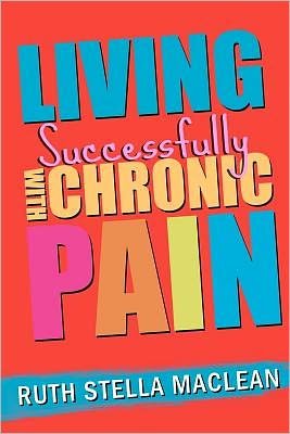 Cover for Mrs. Ruth Stella Maclean · Living Successfully with Chronic Pain (Paperback Book) (2012)