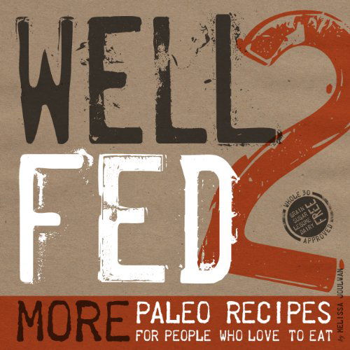 Well Fed 2: More Paleo Recipes for People Who Love to Eat - Melissa Joulwan - Książki - Smudge Publishing - 9780989487504 - 22 października 2013