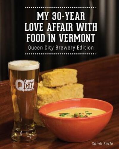 Cover for Sandi Earle · My 30 Year Love Affair with Food in Vermont : Queen City Brewery Edition (Paperback Book) (2017)