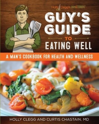 Cover for Holly Clegg · Holly Clegg's Trim&amp;terrific Guy's Guide to Eating Well (Paperback Book) (2018)