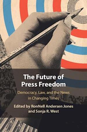 Cover for The Future of Press Freedom: Democracy, Law, and the News in Changing Times (Paperback Book) (2025)