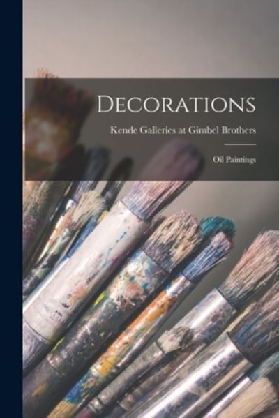 Cover for Kende Galleries at Gimbel Brothers · Decorations; Oil Paintings (Paperback Book) (2021)