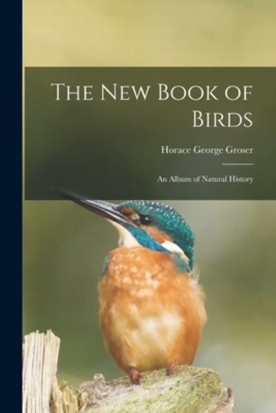 Cover for Horace George Groser · The New Book of Birds (Paperback Book) (2021)