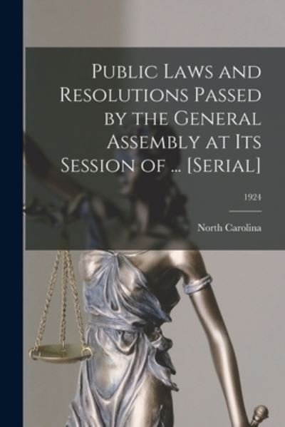 Cover for North Carolina · Public Laws and Resolutions Passed by the General Assembly at Its Session of ... [serial]; 1924 (Paperback Book) (2021)