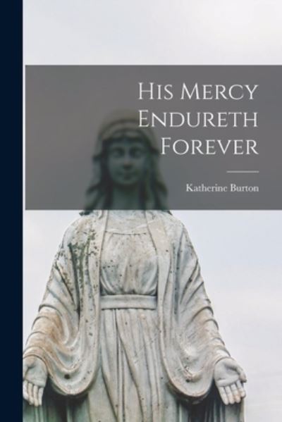 Cover for Katherine 1890-1969 Burton · His Mercy Endureth Forever (Paperback Book) (2021)