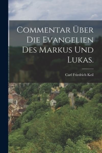 Cover for Carl Friedrich Keil · Commentar über Die Evangelien des Markus und Lukas (Bog) (2022)