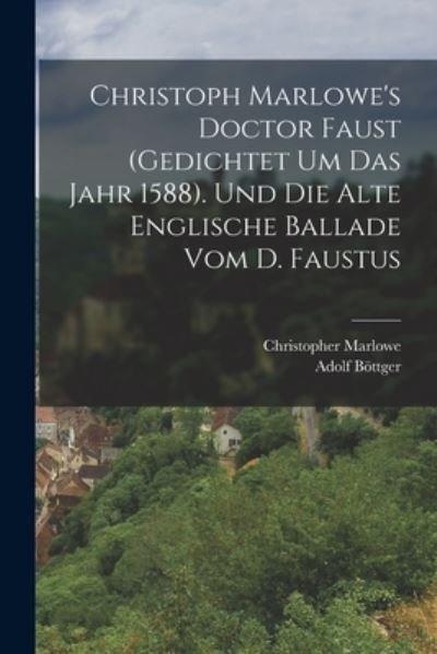 Cover for Christopher Marlowe · Christoph Marlowe's Doctor Faust (gedichtet Um das Jahr 1588). und Die Alte Englische Ballade Vom D. Faustus (Bog) (2022)