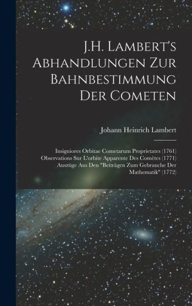 J. H. Lambert's Abhandlungen Zur Bahnbestimmung der Cometen - Johann Heinrich Lambert - Books - Creative Media Partners, LLC - 9781018467504 - October 27, 2022