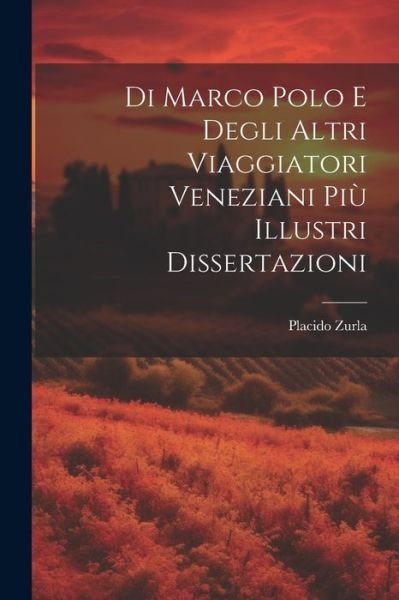 Cover for Placido Zurla · Di Marco Polo e Degli Altri Viaggiatori Veneziani Più Illustri Dissertazioni (Buch) (2023)