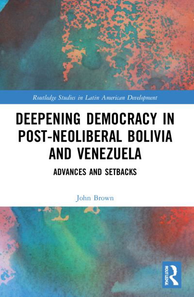 Cover for John Brown · Deepening Democracy in Post-Neoliberal Bolivia and Venezuela: Advances and Setbacks - Routledge Studies in Latin American Development (Taschenbuch) (2024)