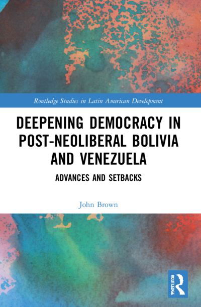 Cover for John Brown · Deepening Democracy in Post-Neoliberal Bolivia and Venezuela: Advances and Setbacks - Routledge Studies in Latin American Development (Pocketbok) (2024)