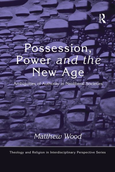 Cover for Matthew Wood · Possession, Power and the New Age: Ambiguities of Authority in Neoliberal Societies - Theology and Religion in Interdisciplinary Perspective Series (Paperback Book) (2021)