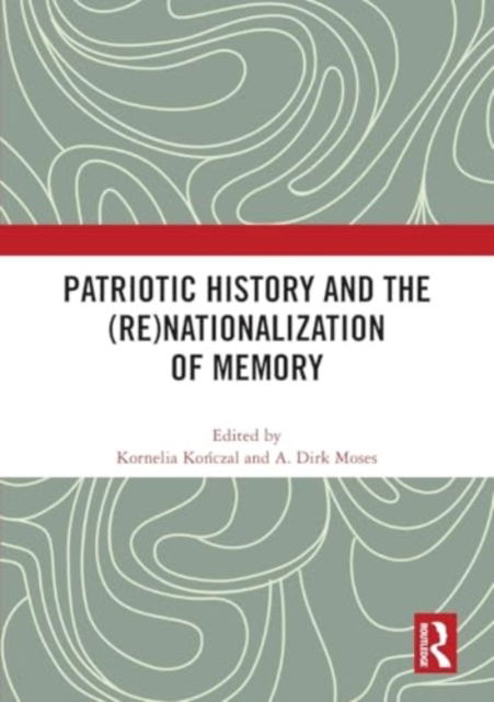 Patriotic History and the (Re)Nationalization of Memory -  - Bøger - Taylor & Francis Ltd - 9781032496504 - 29. november 2024