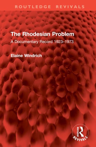 Cover for Elaine Windrich · The Rhodesian Problem: A Documentary Record 1923–1973 - Routledge Revivals (Hardcover Book) (2024)