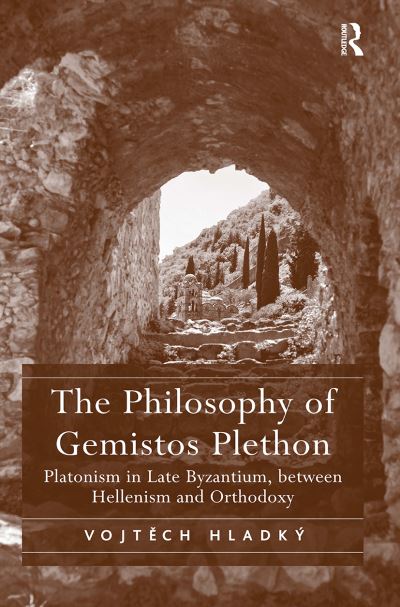 Cover for Vojtech Hladky · The Philosophy of Gemistos Plethon: Platonism in Late Byzantium, between Hellenism and Orthodoxy (Paperback Book) (2024)