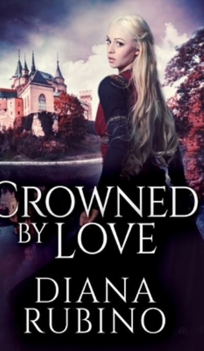 Cover for Diana Rubino · Crowned By Love (The Yorkist Saga Book 1) (Hardcover Book) (2021)