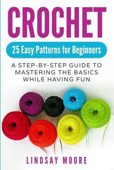 Cover for Lindsay Moore · Crochet : 25 Easy Patterns for Beginners (Paperback Book) (2019)