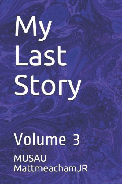 My Last Story - MUSAU MattmeachamJR - Książki - Independently published - 9781087412504 - 4 sierpnia 2019