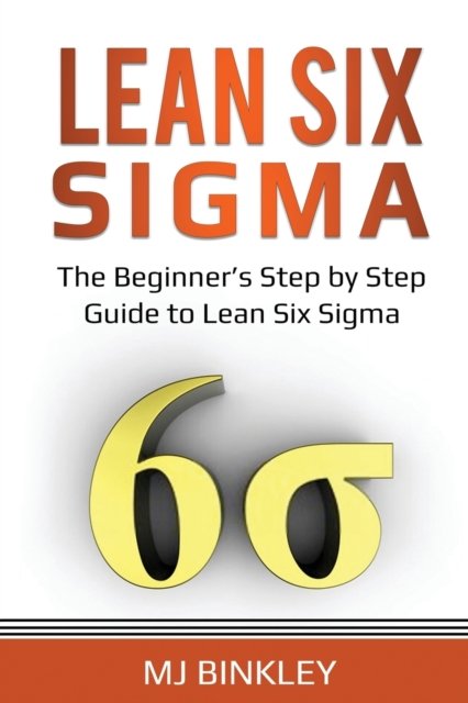 Cover for Mj Binkley · Lean Six Sigma: The Beginner's Step by Step Guide to Lean Six Sigma (Pocketbok) (2020)
