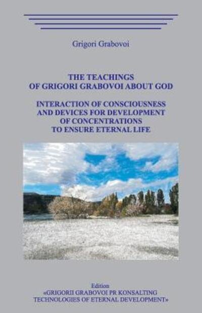 Cover for Grigori Grabovoi · The Teachings of Grigori Grabovoi about God. Interaction of Consciousness and Devices for Development of Concentrations to Ensure Eternal Life. (Pocketbok) (2019)