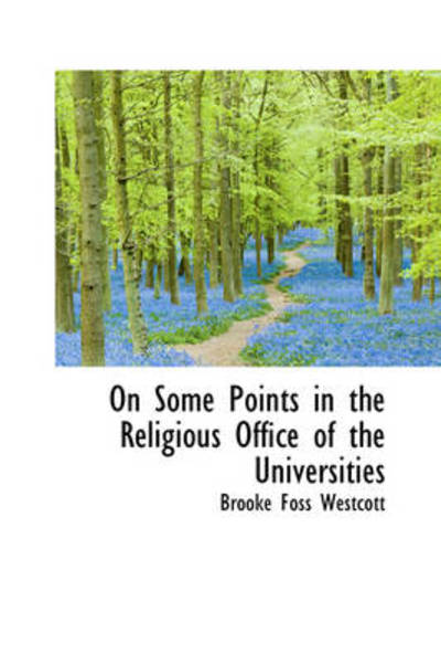 Cover for Brooke Foss Westcott · On Some Points in the Religious Office of the Universities (Paperback Book) (2009)