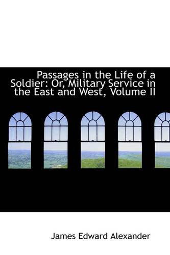 Cover for James Edward Alexander · Passages in the Life of a Soldier: Or, Military Service in the East and West, Volume II (Paperback Book) (2009)