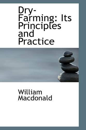 Dry-farming: Its Principles and Practice - William Macdonald - Books - BiblioLife - 9781103680504 - March 19, 2009