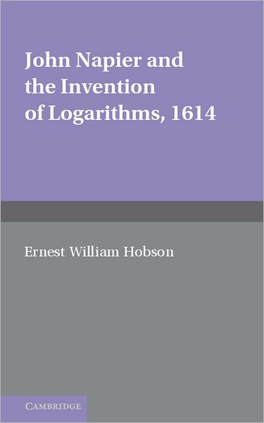 Cover for E. W. Hobson · John Napier and the Invention of Logarithms, 1614: A Lecture by E.W. Hobson (Paperback Book) (2012)