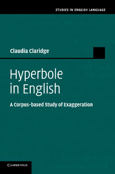 Cover for Claridge, Claudia (Universitat Duisburg–Essen) · Hyperbole in English: A Corpus-based Study of Exaggeration - Studies in English Language (Paperback Book) (2014)