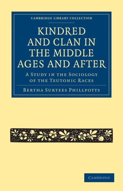 Cover for Bertha Surtees Phillpotts · Kindred and Clan in the Middle Ages and After: A Study in the Sociology of the Teutonic Races - Cambridge Library Collection - Anthropology (Paperback Book) (2010)