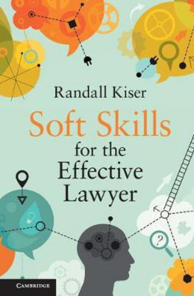 Soft Skills for the Effective Lawyer - Randall Kiser - Kirjat - Cambridge University Press - 9781108403504 - maanantai 7. elokuuta 2017