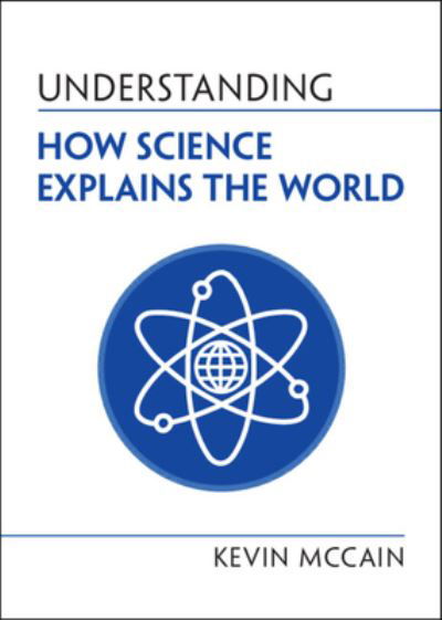 Cover for McCain, Kevin (University of Alabama, Birmingham) · Understanding How Science Explains the World - Understanding Life (Paperback Bog) [New edition] (2022)
