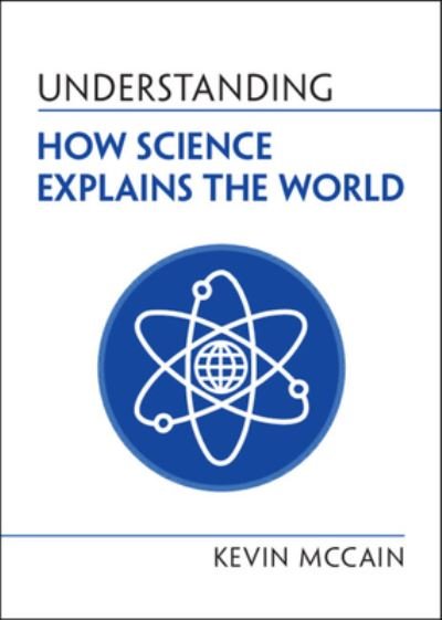 Cover for McCain, Kevin (University of Alabama, Birmingham) · Understanding How Science Explains the World - Understanding Life (Paperback Book) [New edition] (2022)