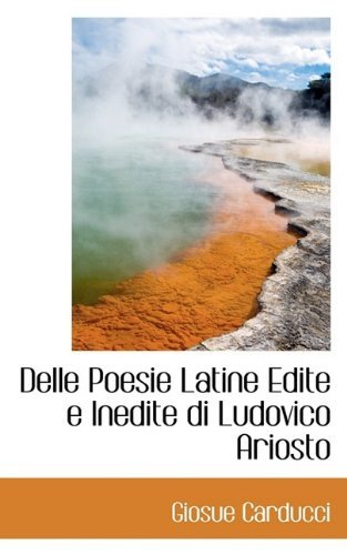 Cover for Giosue Carducci · Delle Poesie Latine Edite E Inedite Di Ludovico Ariosto (Paperback Book) (2009)