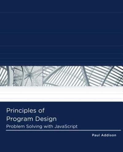 Cover for Paul Addison · Principles of Program Design: Problem-solving with Javascript (Pocketbok) (2011)