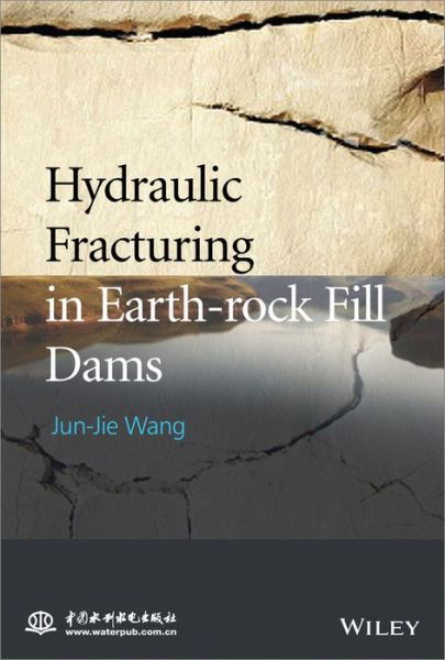 Hydraulic Fracturing in Earth-rock Fill Dams - Jun-Jie Wang - Bücher - John Wiley & Sons Inc - 9781118725504 - 13. Mai 2014