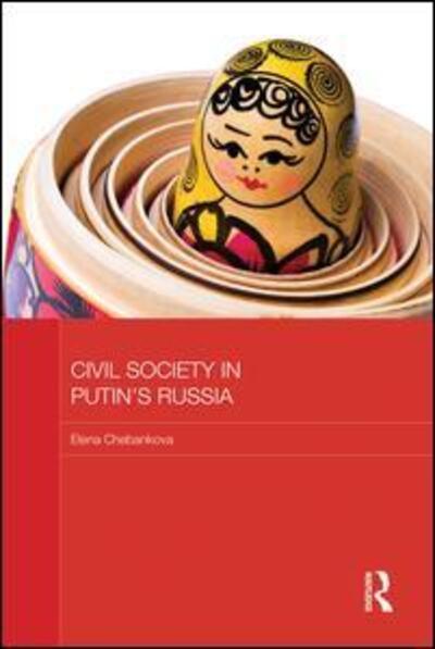 Cover for Chebankova, Elena (University of Lincoln, UK) · Civil Society in Putin's Russia - BASEES / Routledge Series on Russian and East European Studies (Paperback Book) (2015)