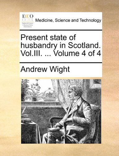 Cover for Andrew Wight · Present State of Husbandry in Scotland. Vol.iii. ...  Volume 4 of 4 (Paperback Book) (2010)