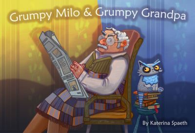 Cover for Katerina Spaeth · Grumpy Grandpa and Grumpy Milo (Book) (2023)