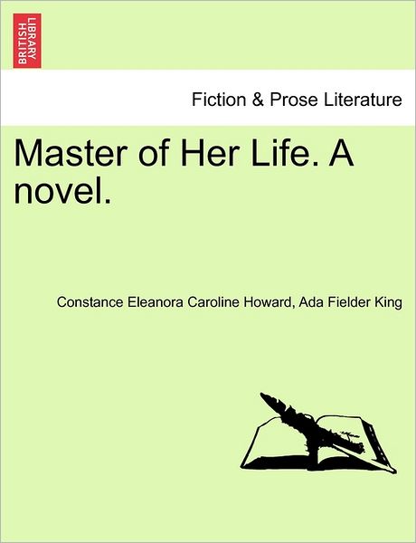 Cover for Constance Eleanora Caroline Howard · Master of Her Life. a Novel. Vol. I. (Paperback Book) (2011)